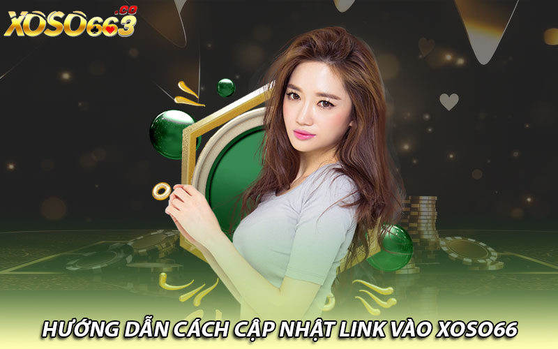 Hướng dẫn cách cập nhật link vào Xoso66