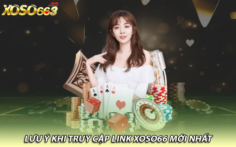 Lưu ý khi truy cập link Xoso66 mới nhất