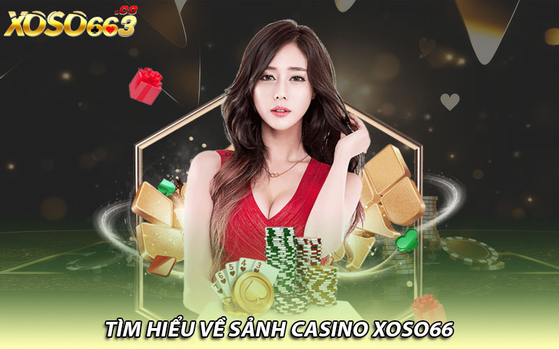 Tìm hiểu về sảnh Casino Xoso66