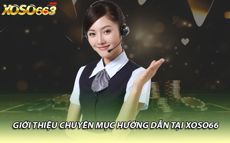 Giới thiệu chuyên mục hướng dẫn tại Xoso66