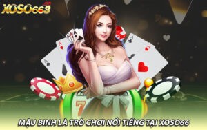 Mậu binh là trò chơi nổi tiếng tại Xoso66