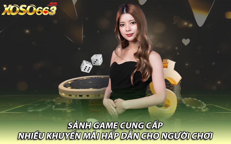 Sảnh game cung cấp nhiều khuyến mãi hấp dẫn cho người chơi  