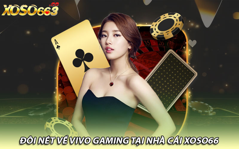 Đôi nét về Vivo gaming tại nhà cái Xoso66 