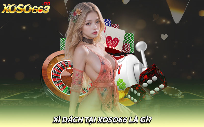 Xì Dách tại Xoso66 là gì?