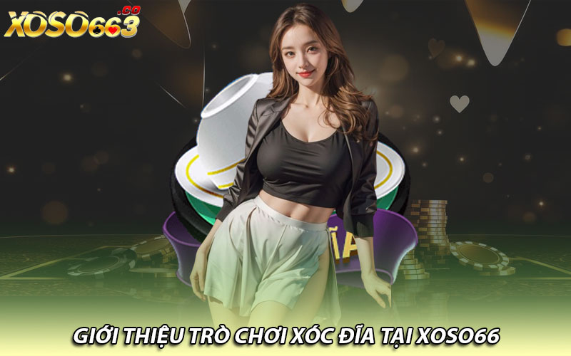 Giới thiệu trò chơi xóc đĩa tại Xoso66